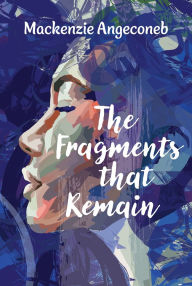 Title: The Fragments that Remain, Author: Mackenzie Angeconeb