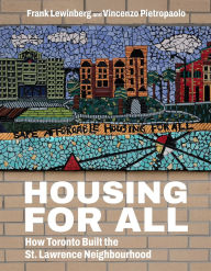 Title: Housing for All: How Toronto Built the St. Lawrence Neighbourhood, Author: Frank Lewinberg