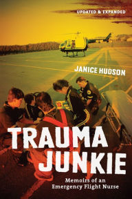 Title: Trauma Junkie: Memoirs of an Emergency Flight Nurse, Author: Janice Hudson