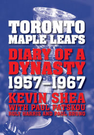 Title: Toronto Maple Leafs: Diary of a Dynasty, 1957--1967, Author: Kevin Shea