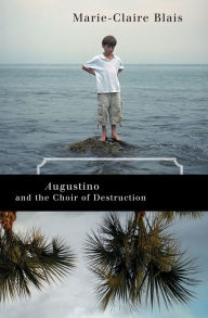 Title: Augustino and the Choir of Destruction, Author: Marie-Claire Blais