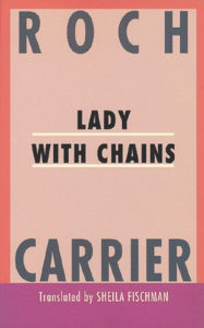 Title: Lady With Chains, Author: Roch Carrier