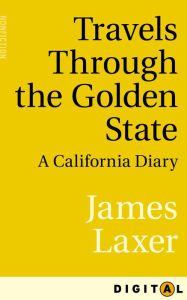 Title: Travels Through the Golden State: A California Diary, Author: James Laxer