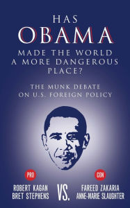 Title: Has Obama Made the World a More Dangerous Place?: The Munk Debate on America Foreign Policy, Author: Bret  Stephens