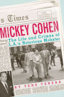 Mickey Cohen: The Life and Crimes of L.A.'s Notorious Mobster