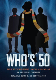 Who's 50: The 5 Doctor Who Stories to Watch Before You Die -- An Unofficial Companion