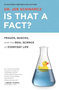 Title: Is That a Fact?: Frauds, Quacks, and the Real Science of Everyday Life, Author: Joe Schwarcz
