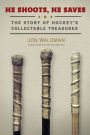 He Shoots, He Saves: The Story of Hockey's Collectible Treasures