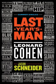 Title: Last Year's Man: Leonard Cohen, Author: Jason Schneider