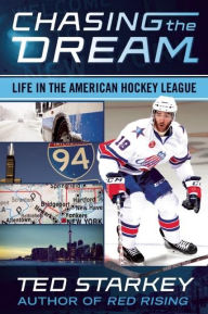 Title: Chasing the Dream: Life in the American Hockey League, Author: Ted Starkey