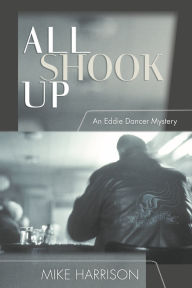 Title: All Shook Up: An Eddie Dancer Mystery, Author: Mike Harrison