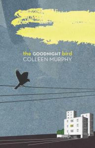 Title: The Goodnight Bird, Author: Colleen Murphy