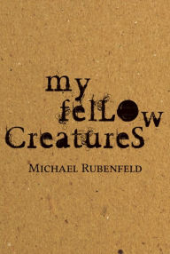 Title: My Fellow Creatures, Author: Michael Rubenfeld