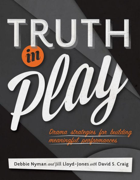 Truth in Play: Drama Strategies for Building Meaningful Performances
