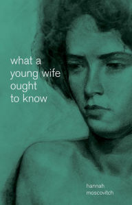 Title: What a Young Wife Ought to Know, Author: Hannah Moscovitch