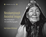 Title: Niniskamijinaqik / Ancestral Images: The Mi'kmaq in Art and Photography, Author: Ruth Holmes Whitehead