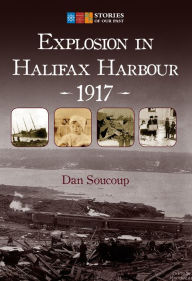 Title: Explosion in Halifax Harbour, 1917, Author: Dan Soucoup