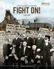 Title: Fight On!: Cape Breton Coal Miners,1900-1925, Author: Joanne Schwartz