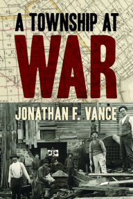 Title: A Township at War, Author: Jonathan F. Vance