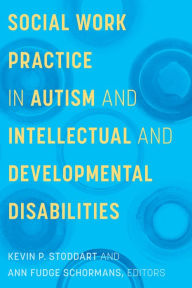 Title: Social Work Practice in Autism and Intellectual and Developmental Disabilities, Author: Kevin Stoddart