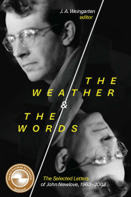 Title: The Weather and the Words: The Selected Letters of John Newlove, 1963-2003, Author: J.A. Weingarten