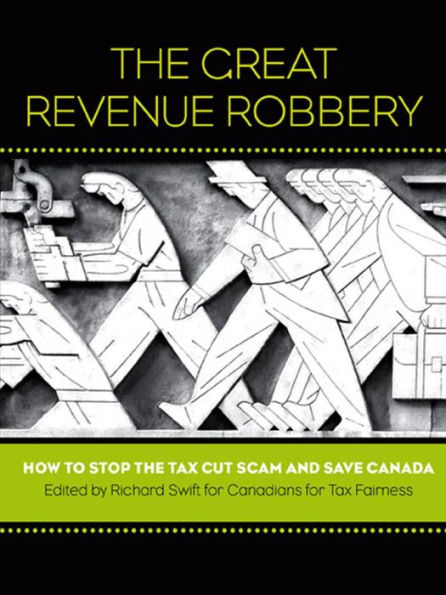 The Great Revenue Robbery: How to Stop the Tax Cut Scam and Save Canada