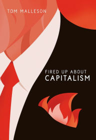 Title: Fired Up about Capitalism, Author: Tom Malleson