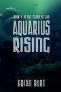 Aquarius Rising: Book 1 - In The Tears Of God