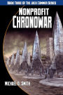 Nonprofit Chronowar: Book Three Of The Jack Commer Series