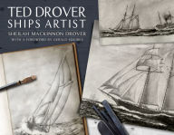 Title: Ted Drover: Ships Artist, Author: Sheilah Mackinnon Drover