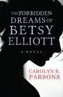 The Forbidden Dreams of Betsy Elliott