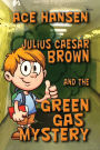 Julius Caesar Brown and the Green Gas Mystery