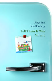 Title: Tell Them It Was Mozart, Author: Angeline Schellenberg