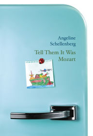 Title: Tell Them It Was Mozart, Author: Angeline Schellenberg