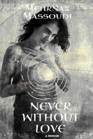 Title: Never Without Love, Author: Mehrnaz Massoudi