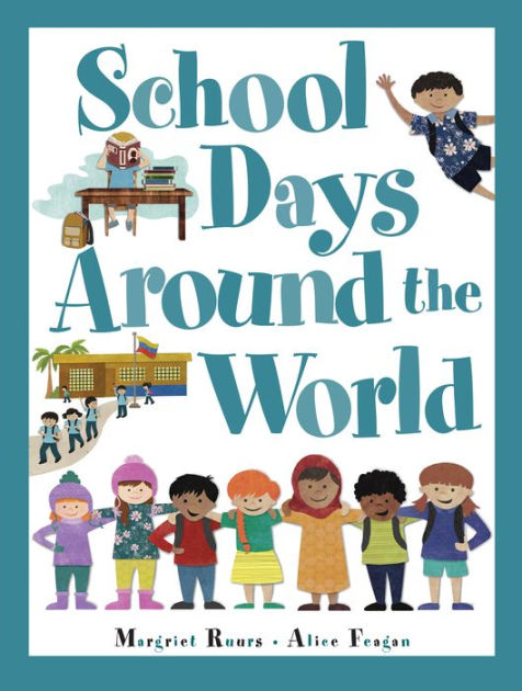 school days around the world by margriet ruurs and alice feagan