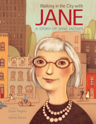 Title: Walking in the City with Jane: A Story of Jane Jacobs, Author: Susan Hughes