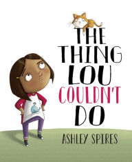 Title: The Thing Lou Couldn't Do, Author: Ashley Spires