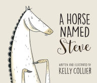 Title: A Horse Named Steve, Author: Kelly Collier
