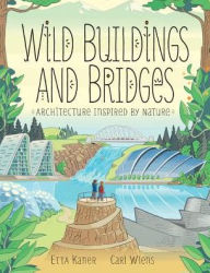 Title: Wild Buildings and Bridges: Architecture Inspired by Nature, Author: Etta Kaner