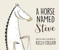 Title: A Horse Named Steve, Author: Kelly Collier