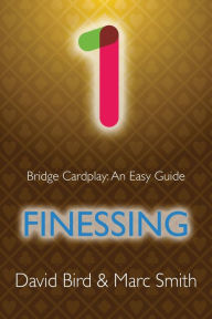 Title: Bridge Cardplay: An Easy Guide - 1. Finessing, Author: David Bird