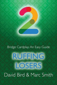 Title: Bridge Cardplay: An Easy Guide - 2. Ruffing Losers, Author: Marc Smith