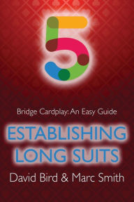 Title: Bridge Cardplay: An Easy Guide - 5. Establishing Long Suits, Author: David Bird
