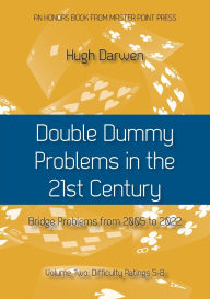 Title: Double Dummy Problems in the 21st Century Vol. 2: Difficulty Ratings 5-8, Author: Hugh Darwen