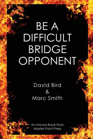 Title: Be a Difficult Bridge Opponent, Author: David Bird