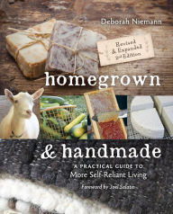 Title: Homegrown & Handmade: A Practical Guide to More Self-Reliant Living, Author: Deborah Niemann