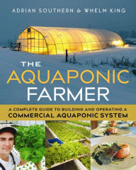 Title: The Aquaponic Farmer: A Complete Guide to Building and Operating a Commercial Aquaponic System, Author: Adrian Southern