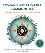 Title: Toward Sustainable Communities, Fifth Edition: Solutions for Citizens and Their Governments, Author: Mark Roseland