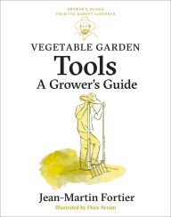 Title: Vegetable Garden Tools: A Grower's Guide, Author: Jean-Martin Fortier